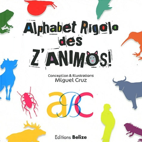 Livrenpoche : Alphabet rigolo des z'animos ! - Miguel Cruz - Livre