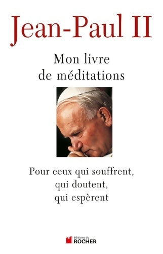 Livrenpoche : Mon livre de méditations : Pour ceux qui souffrent qui espèrent qui doutent - Jean-Paul II - Livre