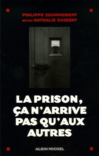 Livrenpoche : La prison ça n'arrive pas qu'aux autres - Philippe Zoummeroff - Livre