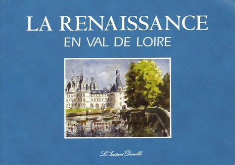 Livrenpoche : La renaissance en val de Loire - Gabrielle Du Montcel - Livre