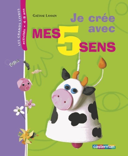 Livrenpoche : Je crée avec mes 5 sens - Gaëtane Lannoy - Livre
