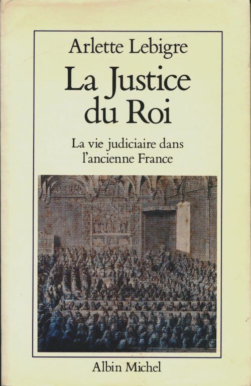 Livrenpoche : La justice du roi : La vie judiciaire dans l'ancienne France - Arlette Lebigre - Livre