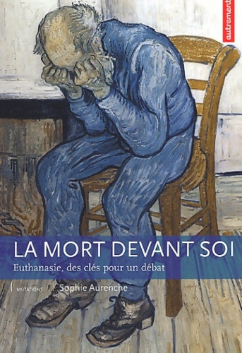 Livrenpoche : La mort devant soi : Euthanasie des clés pour un débat - Sophie Aurenche - Livre