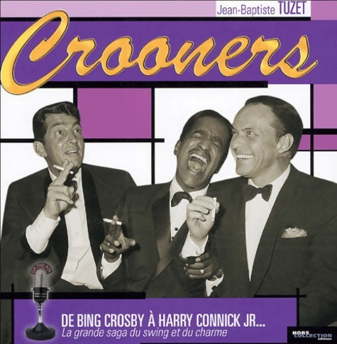 Livrenpoche : Crooners : De Bing Crosby à Harry Vonnick Jr... La grande saga du swing et du charme - Jean-Baptiste Tuzet - Livre