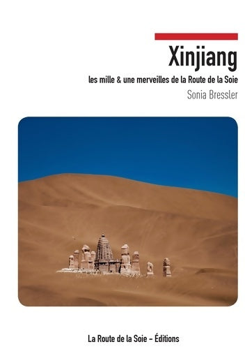 Livrenpoche : Xinjiang : Les mille et une merveilles de la route de la soie - Sonia Bressler - Livre