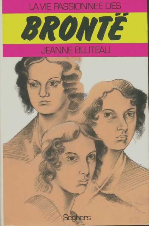 Livrenpoche : La vie passionnée des Brontë - Jeanne Bluteau - Livre