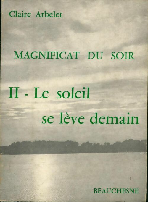 Livrenpoche : Magnificat du soir Tome II : Le soleil se lève demain - Claire Arbelet - Livre