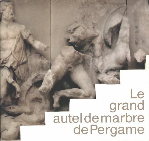 Livrenpoche : Le grand autel de marbre de Pergame - Max Kunze - Livre