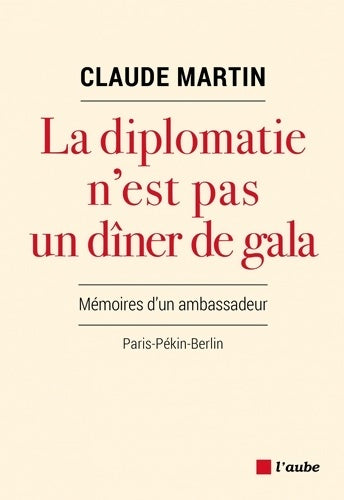 Livrenpoche : La diplomatie n'est pas un dîner de gala - Claude Martin - Livre
