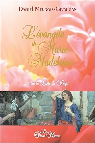 Livrenpoche : L'évangile de marie-madeleine... Selon le livre du temps - Daniel Meurois - Livre
