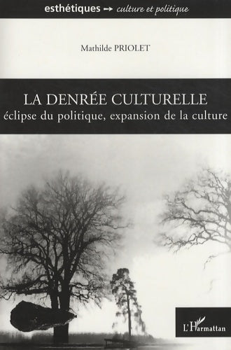 Livrenpoche : La denrée culturelle : Eclipse du politique expansion de la culture - Mathilde Priolet - Livre