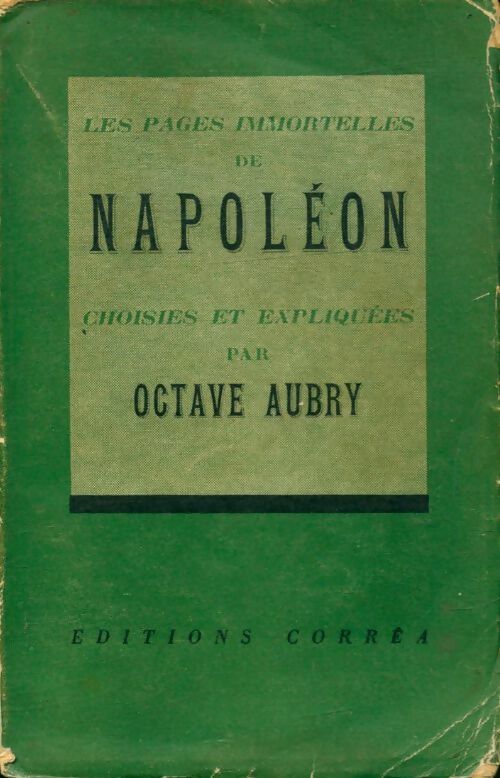 Livrenpoche : Les pages immortelles de Napoléon choisies et expliquées par Octave Aubry - Octave Aubry - Livre