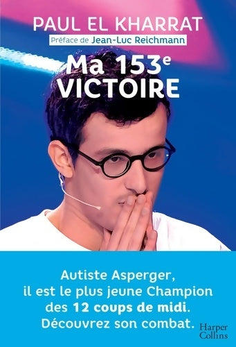 Livrenpoche : Ma 153e victoire. Autiste asperger il est le plus jeune champion des 12 coups de midi - Paul El Kharrat - Livre