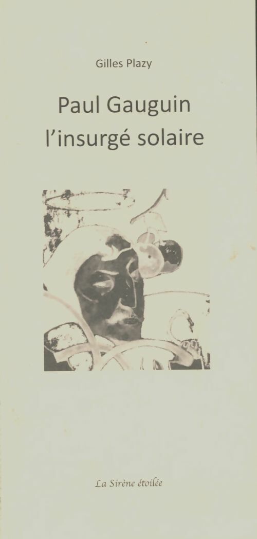 Livrenpoche : Paul Gauguin, l'insurgé solaire - Gilles Plazy - Livre