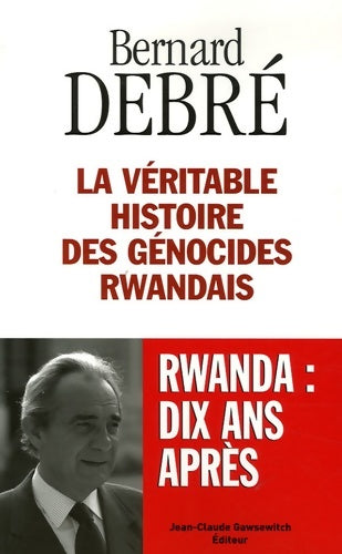 Livrenpoche : La véritable histoire des génocides rwandais - Bernard Debré - Livre