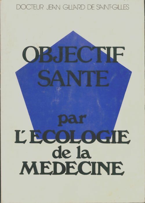 Livrenpoche : Objectif santé par l'écologie de la médecine - Jean Gillard De Saint-Gilles - Livre