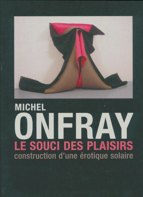 Livrenpoche : Le souci des plaisirs - Michel Onfray - Livre