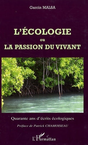 Livrenpoche : L'écologie ou la passion du vivant : Quarante ans d'écrits écologiques - Garcin Malsa - Livre