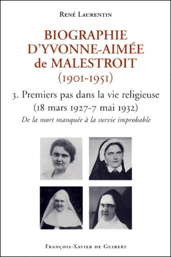 Livrenpoche : Biographie d'yvonne-aimée de malestroit (1901-1951) - 3. Premiers pas dans la vie religieuse (18 mars 1927-7 mai 1932) de la mort manquée à la survie improbable - René Laurentin - Livre
