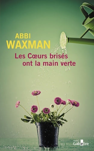 Livrenpoche : Les coeurs brisés ont la main verte - Abbi Waxman - Livre