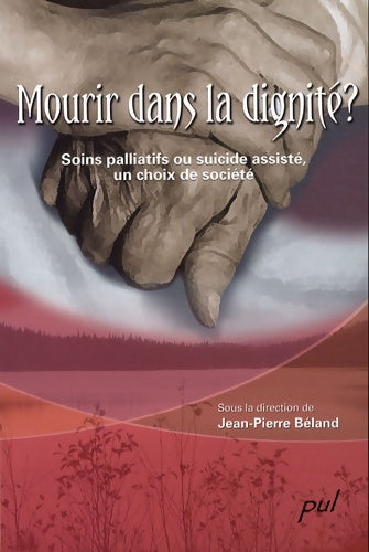 Livrenpoche : Mourir dans la dignité ? : Soins palliatifs ou suicide assisté un choix de société - Jean-Pierre Béland - Livre