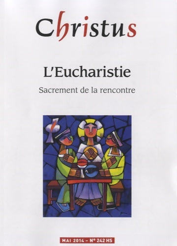 Livrenpoche : Christus n°242 HS : L'Eucharistie, sacrement de la rencontre - Collectif - Livre