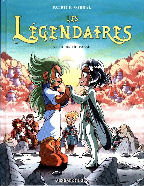 Livrenpoche : Les légendaires Tomes V et VI : Coeur du passé / Main du futur - Patrick Sobral - Livre