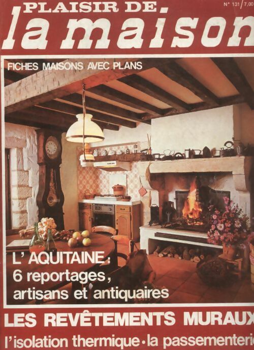 Livrenpoche : Plaisir de la maison n°131 : L'aquitaine : 6 reportages, artisans et antiquaires - Collectif - Livre
