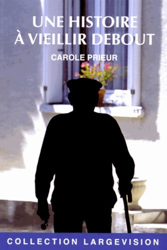 Livrenpoche : Une histoire à vieillir debout - Carole Prieur - Livre