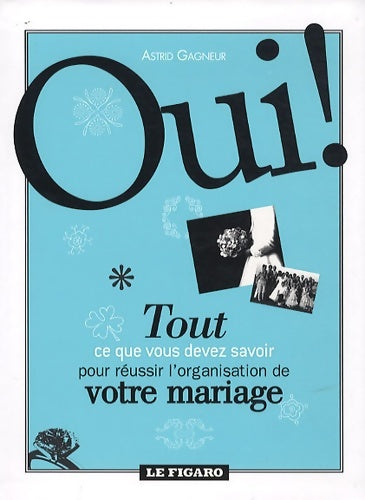 Livrenpoche : Oui ! tout ce que vous devez savoir pour réussir l'organisation de votre mariage - Astrid Gagneur - Livre