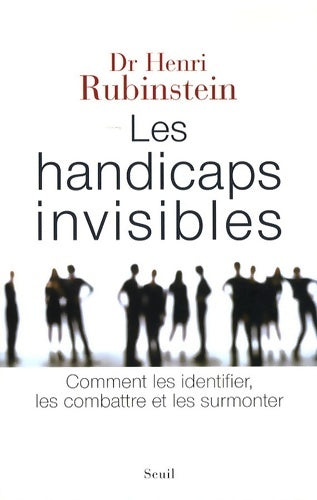 Les handicaps invisibles. Comment les identifier les combattre et les surmonter - Henri Rubinstein - Livre