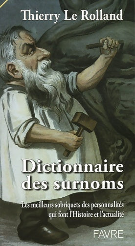 Livrenpoche : Dictionnaire des surnoms - les meilleurs sobriquets des personnalités qui font l'actualité - Thierry Le Rolland - Livre