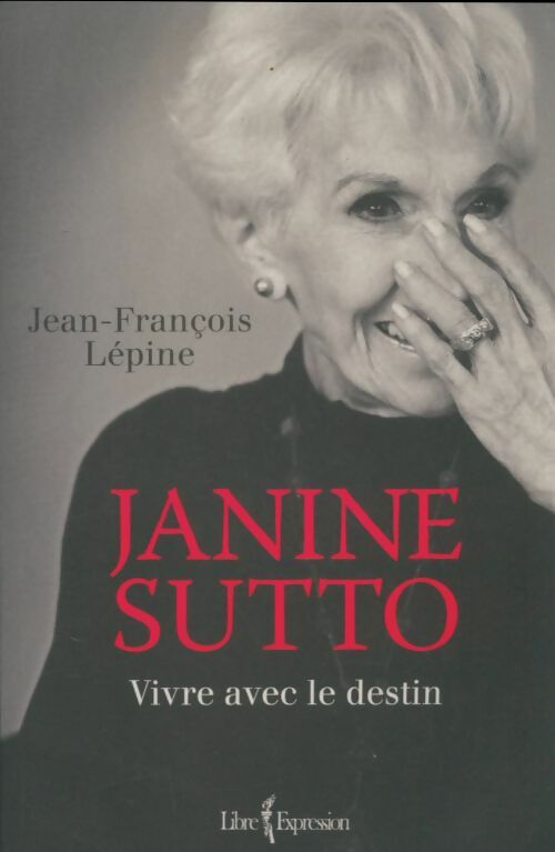 Livrenpoche : Janine Sutto. Vivre avec le destin - Jean-François Lépine - Livre