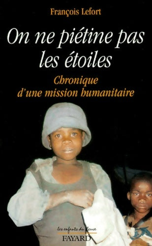 Livrenpoche : On ne piétine pas les étoiles : Chronique d'une mission humanitaire - François Lefort - Livre