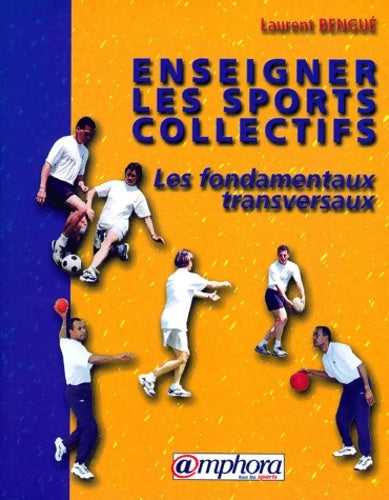 Livrenpoche : Enseigner les sports collectifs : Les fondamentaux transversaux - L. Bengué - Livre