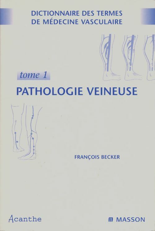 Livrenpoche : Dictionnaire des termes de médecine vasculaire Tome I : Pathologie veineuse - François Becker - Livre