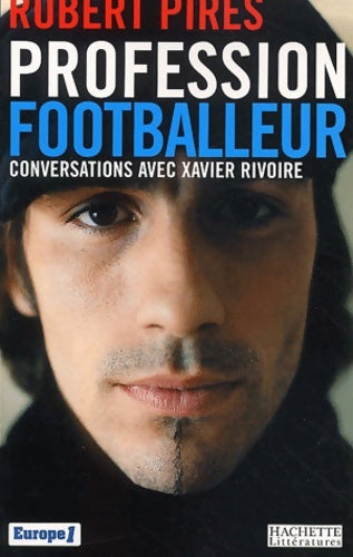 Livrenpoche : Profession footballeur : Conversations avec xavier rivoire - Robert Pirès - Livre