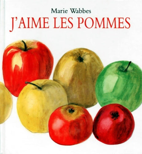 Livrenpoche : J'aime les pommes - Marie Wabbes - Livre