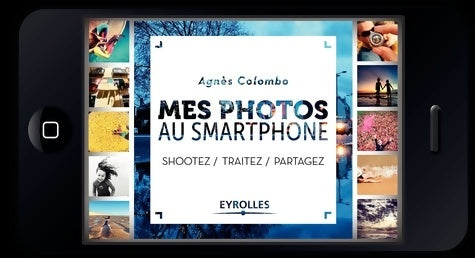 Livrenpoche : Mes photos au smartphone : Shootez. Traitez. Partagez - Agnès Colombo - Livre