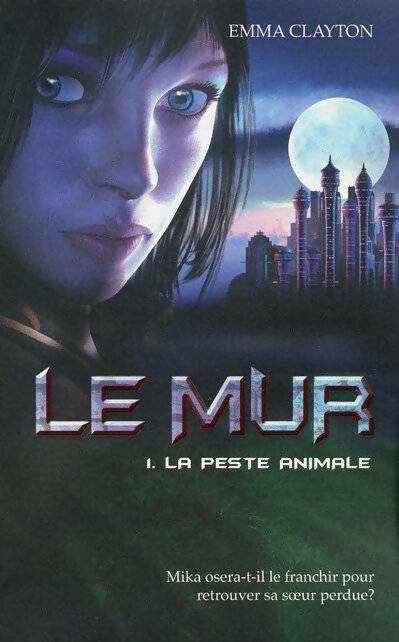 Livrenpoche : Le mur Tome I : La peste animale - Emma Clayton - Livre