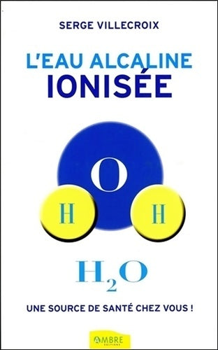 Livrenpoche : L'eau alcaline ionisée. Une source de santé chez vous ! - Serge Villecroix - Livre