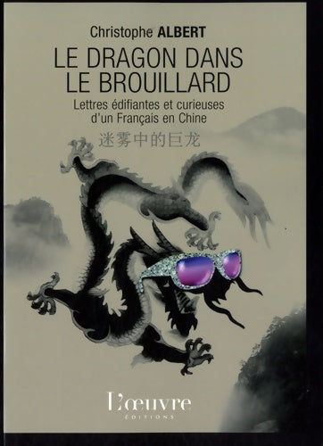Livrenpoche : Le dragon dans le brouillard. Lettres édifiantes et curieuses d'un français en chine - Christophe Albert - Livre
