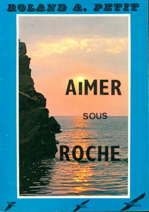 Livrenpoche : Aimer sous roche - Roland Albert Petit - Livre