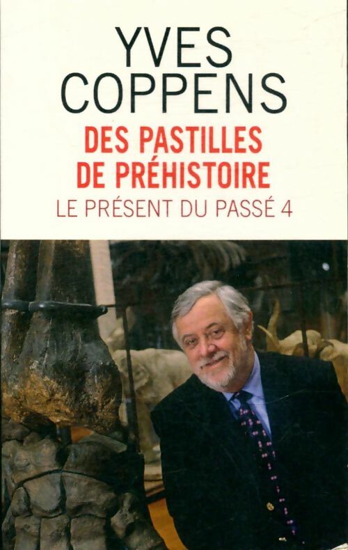 Livrenpoche : Le présent du passé Tome IV : Des pastilles de préhistoire - Yves Coppens - Livre