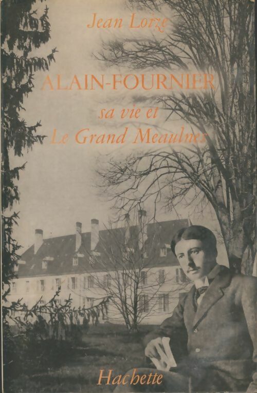 Livrenpoche : Alain-Fournier : Sa vie et le grand Meaulnes - Jean Loize - Livre