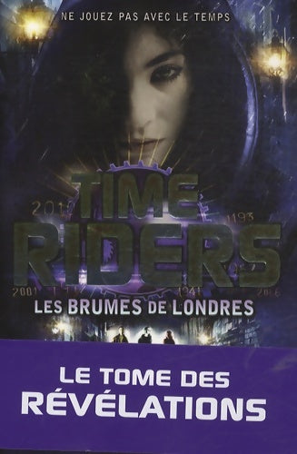 Time Rider Tome VI : Les brumes de Londres - Alex Scarrow - Livre