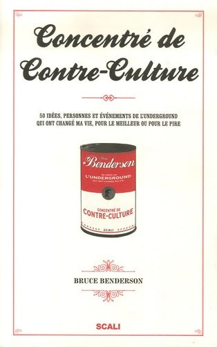 Livrenpoche : Concentré de contre-culture : 50 idées personnes et événements de l'underground qui ont changé ma vie pour le meilleur ou pour le pire - Bruce Benderson - Livre