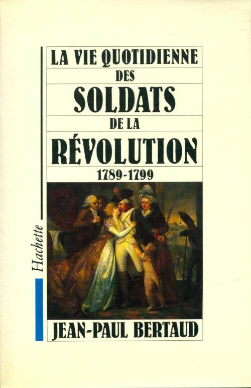 Livrenpoche : La vie quotidienne des soldats de la Révolution - Jean-Paul Bertaud - Livre