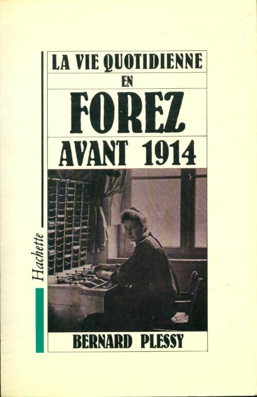 Livrenpoche : La vie quotidienne en Forez avant 1914 - Bernard Plessy - Livre