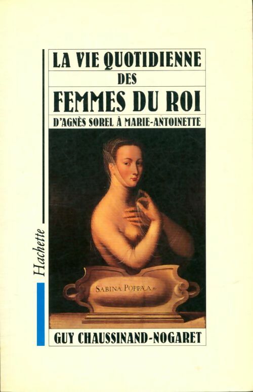 Livrenpoche : La vie quotidienne des femmes du Roi d'Agnès Sorel à Marie-Antoinette - Guy Chaussinand-Nogaret - Livre